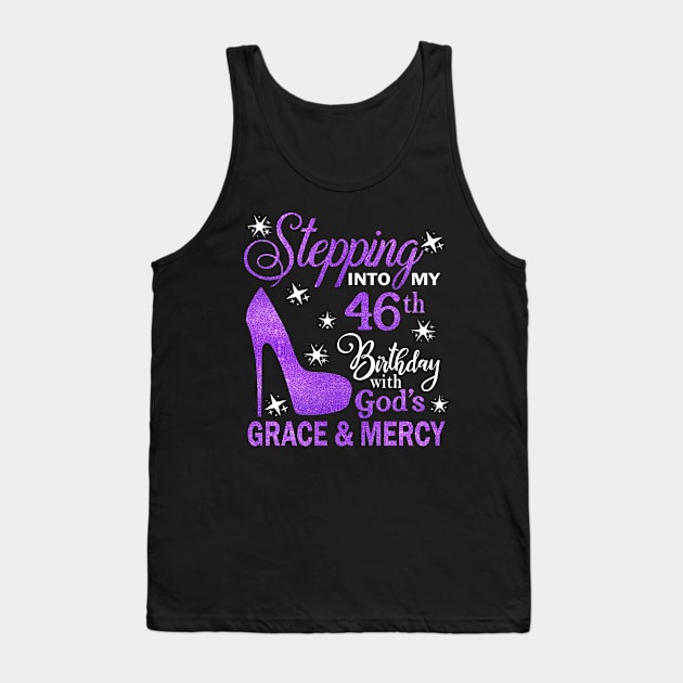 Stepping Into My 46th Birthday With God's Grace & Mercy Bday Tank Top by MaxACarter